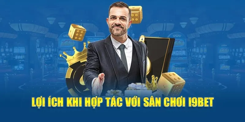 Các lợi ích khủng trong chính sách đại lý I9Bet