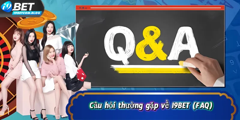 Câu hỏi thường gặp về I9BET (FAQ)