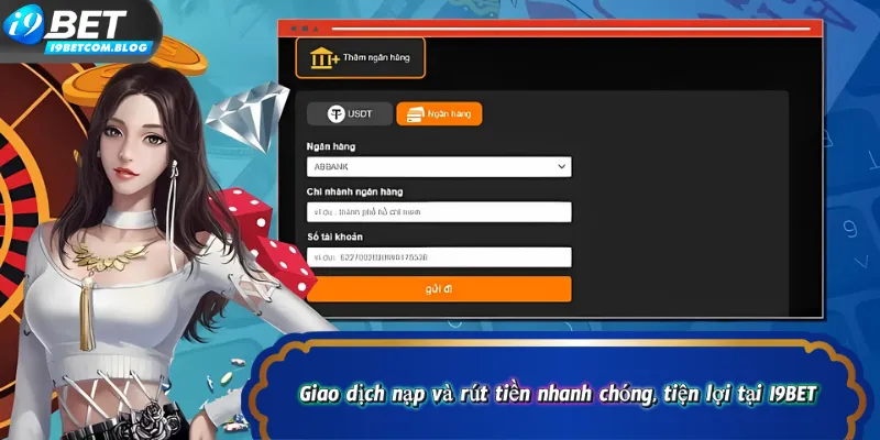 Giao dịch nạp và rút tiền nhanh chóng, tiện lợi tại I9BET