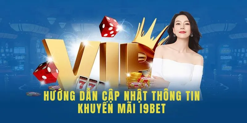 Hướng dẫn cách nhận tin tức khuyến mãi mới tại i9bet