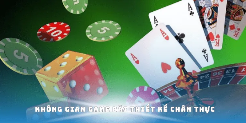 Không gian game bài thiết kế chân thực