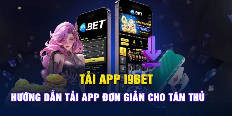 Tải app i9bet trên Android không lo giật lag