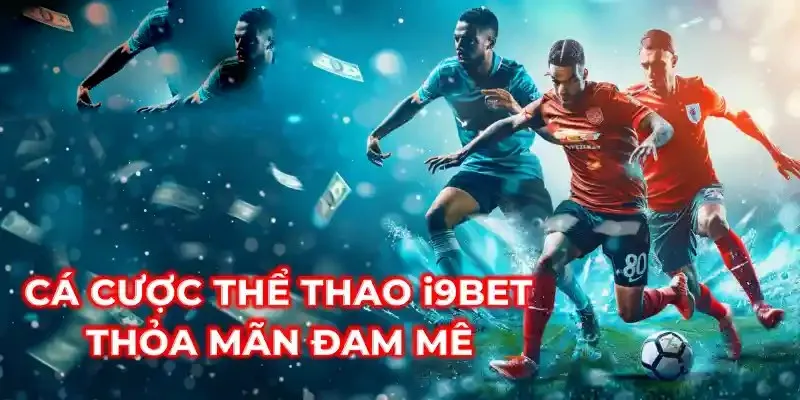 Thể thao i9bet hỗ trợ cá cược trên tất cả thiết bị