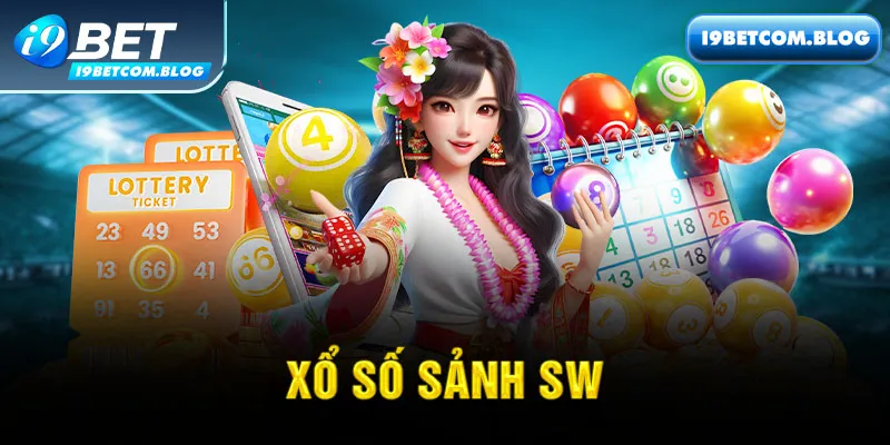 Tìm hiểu về sảnh xổ số SW i9bet HOT nhất hiện nay